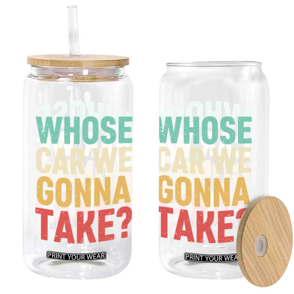 Whose Car We Gonna Take Meme Retro Glass Can TS10 Print Your Wear