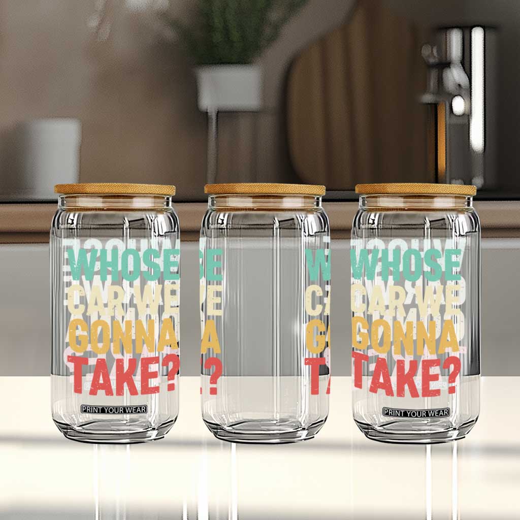 Whose Car We Gonna Take Meme Retro Glass Can TS10 Print Your Wear