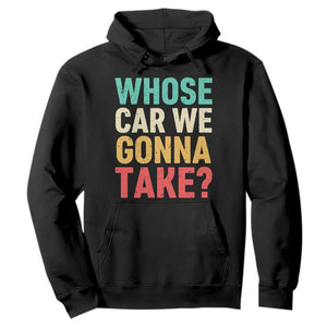 Whose Car We Gonna Take Meme Retro Hoodie TS10 Black Print Your Wear