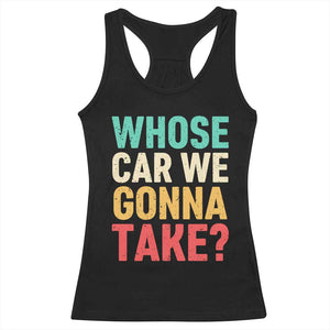 Whose Car We Gonna Take Meme Retro Racerback Tank Top TS10 Black Print Your Wear