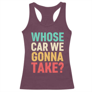 Whose Car We Gonna Take Meme Retro Racerback Tank Top TS10 Maroon Print Your Wear