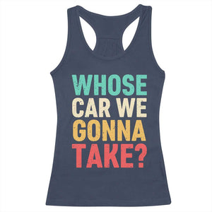 Whose Car We Gonna Take Meme Retro Racerback Tank Top TS10 Navy Print Your Wear