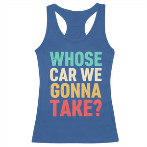 Whose Car We Gonna Take Meme Retro Racerback Tank Top TS10 Royal Blue Print Your Wear