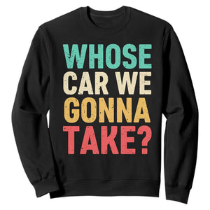 Whose Car We Gonna Take Meme Retro Sweatshirt TS10 Black Print Your Wear