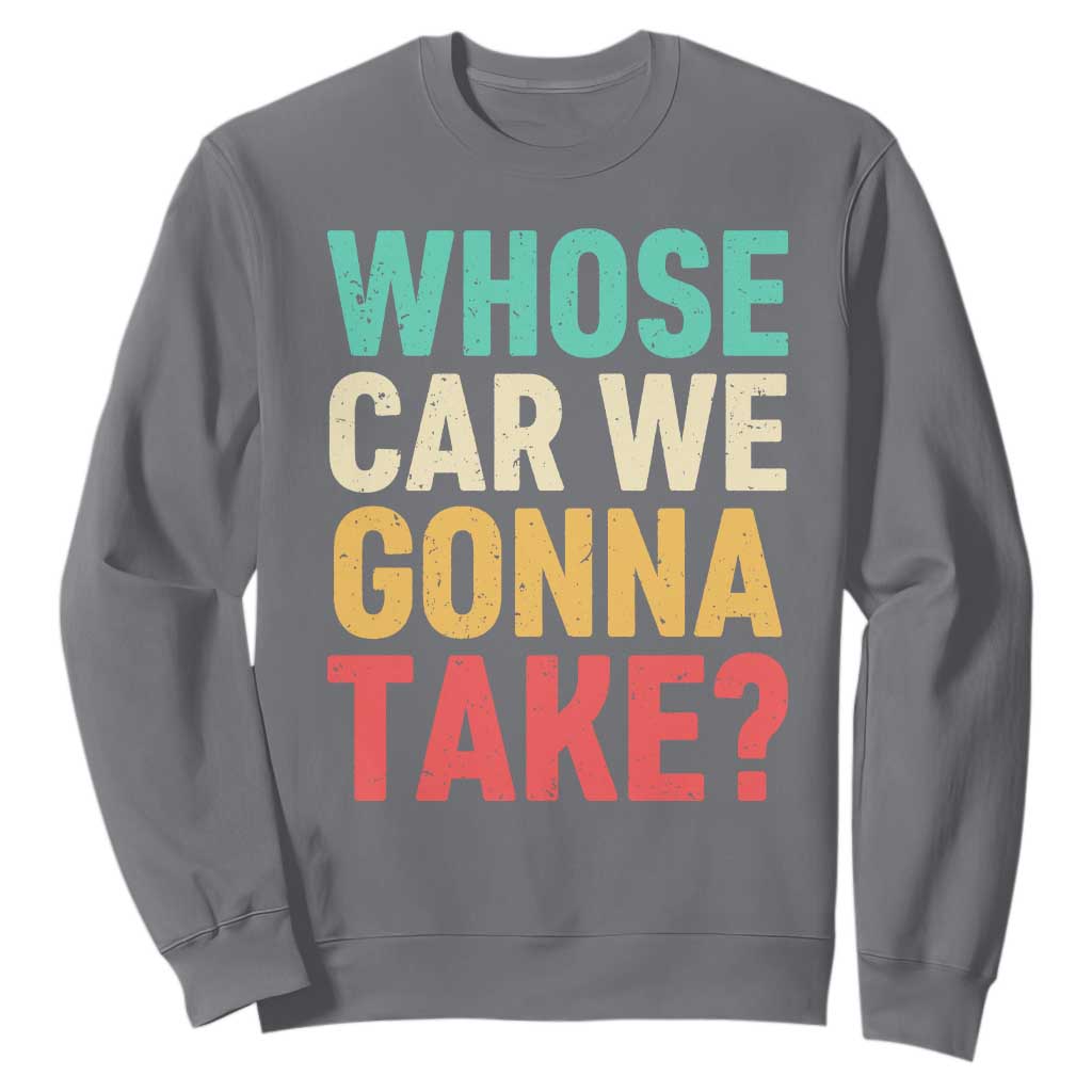 Whose Car We Gonna Take Meme Retro Sweatshirt TS10 Charcoal Print Your Wear