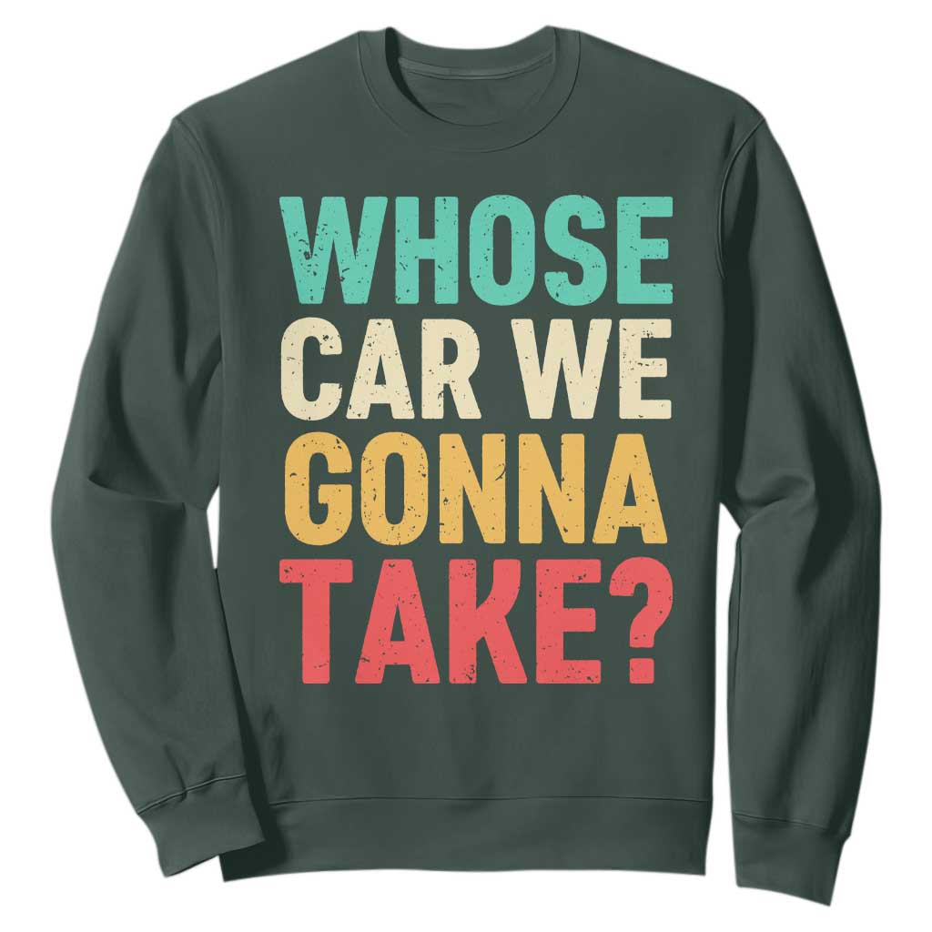 Whose Car We Gonna Take Meme Retro Sweatshirt TS10 Dark Forest Green Print Your Wear