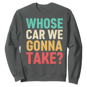 Whose Car We Gonna Take Meme Retro Sweatshirt TS10 Dark Heather Print Your Wear