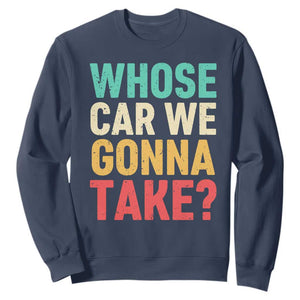 Whose Car We Gonna Take Meme Retro Sweatshirt TS10 Navy Print Your Wear