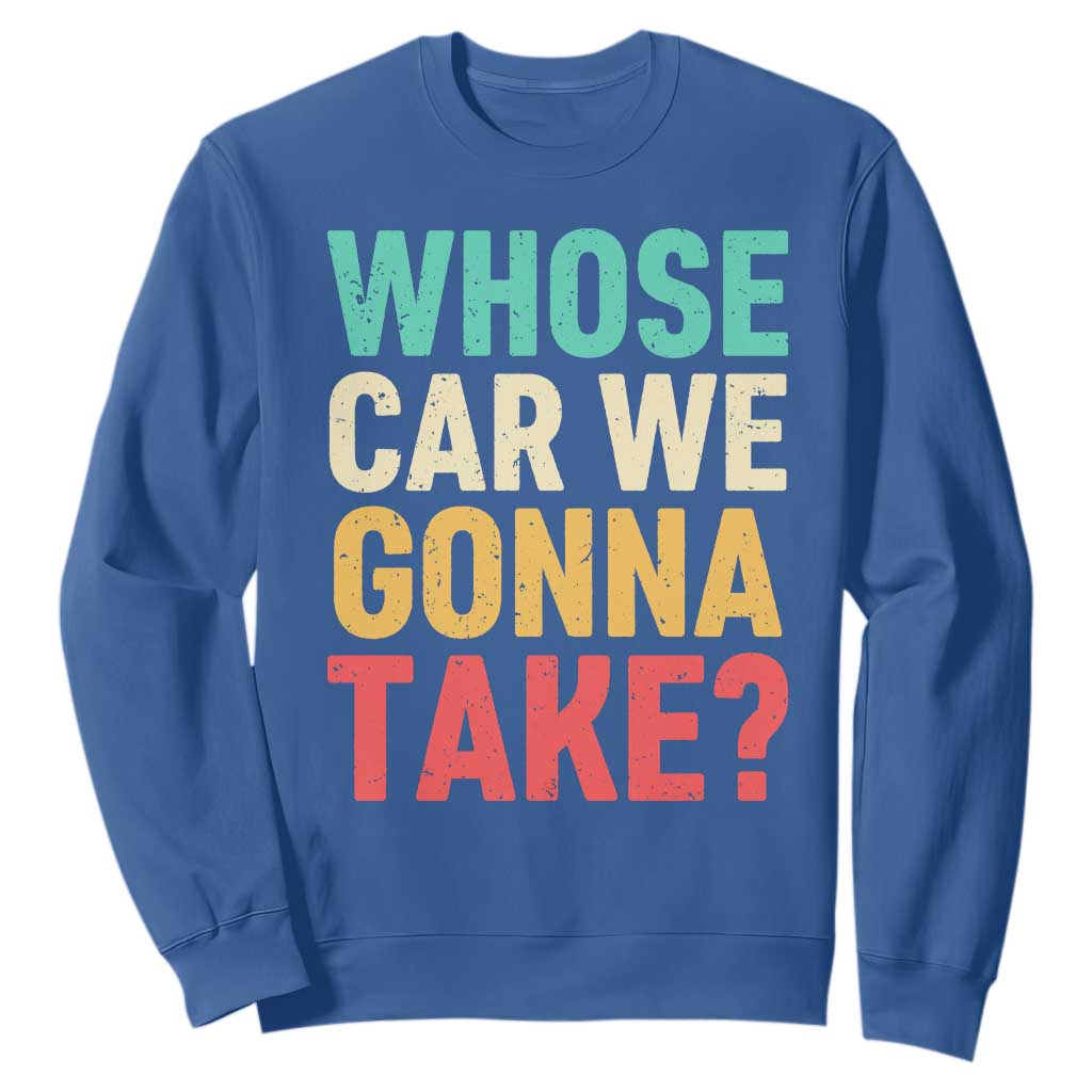 Whose Car We Gonna Take Meme Retro Sweatshirt TS10 Royal Blue Print Your Wear