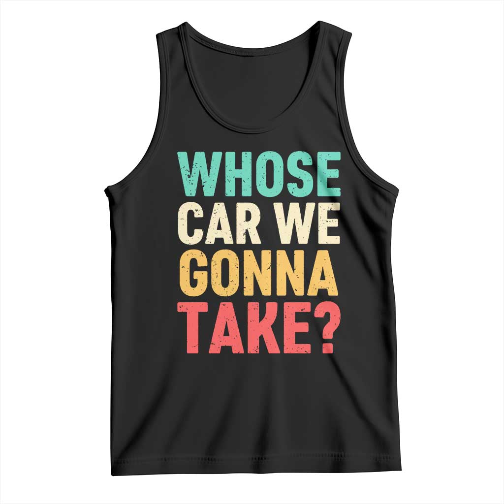 Whose Car We Gonna Take Meme Retro Tank Top TS10 Black Print Your Wear
