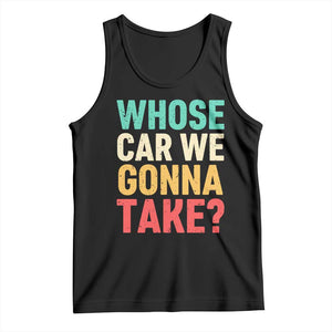 Whose Car We Gonna Take Meme Retro Tank Top TS10 Black Print Your Wear