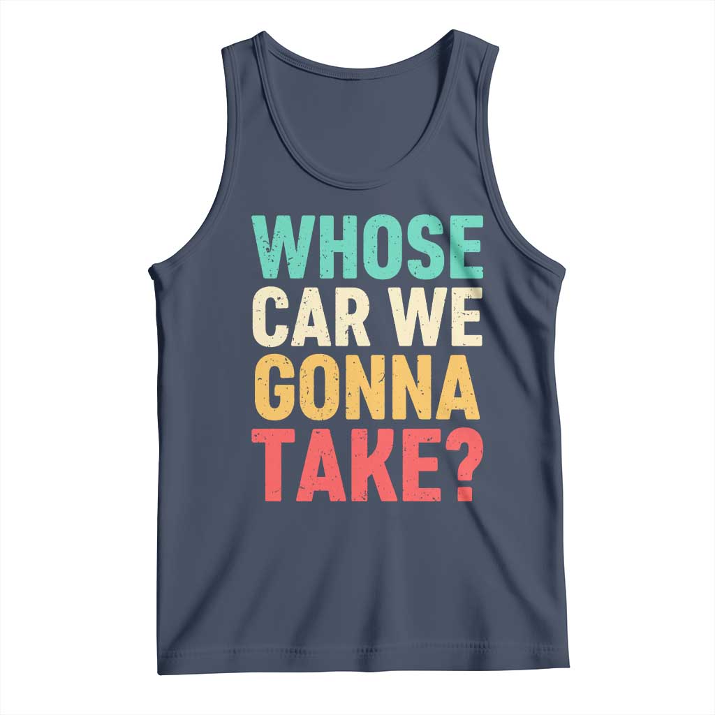 Whose Car We Gonna Take Meme Retro Tank Top TS10 Navy Print Your Wear