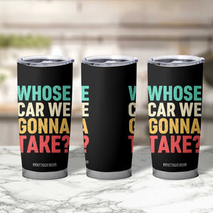 Whose Car We Gonna Take Meme Retro Tumbler Cup TS10 Print Your Wear