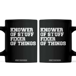 Funny Knower Of Stuff Fixer Of Things Coffee Mug Mechanic Engineer Garage TS10 Black Print Your Wear