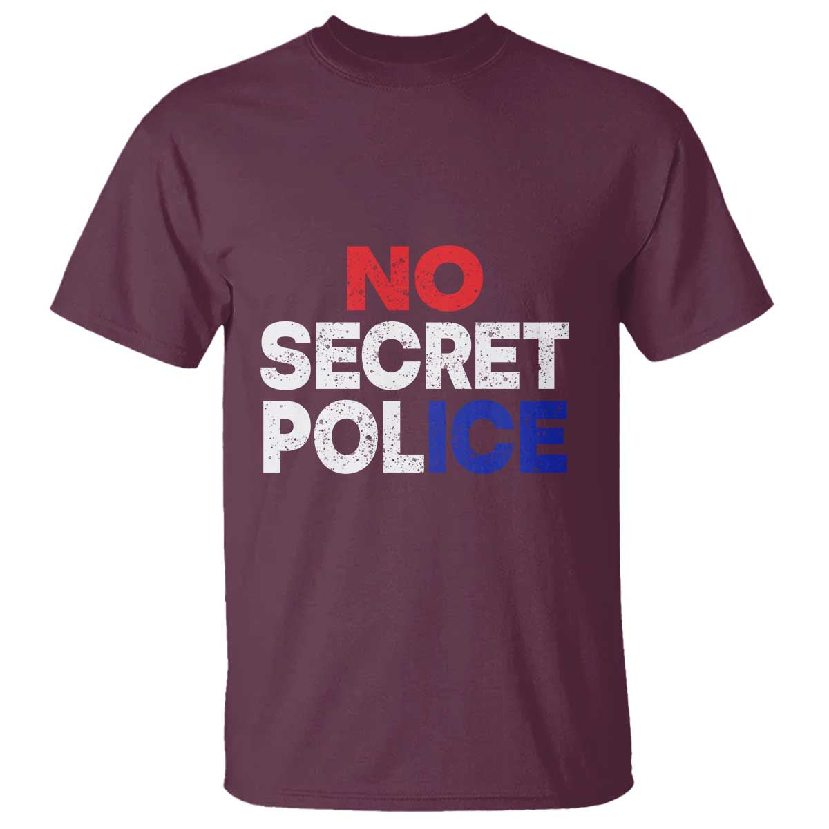 Subtle Abolish Ice T Shirt No Secret Police TS10 Maroon Print Your Wear