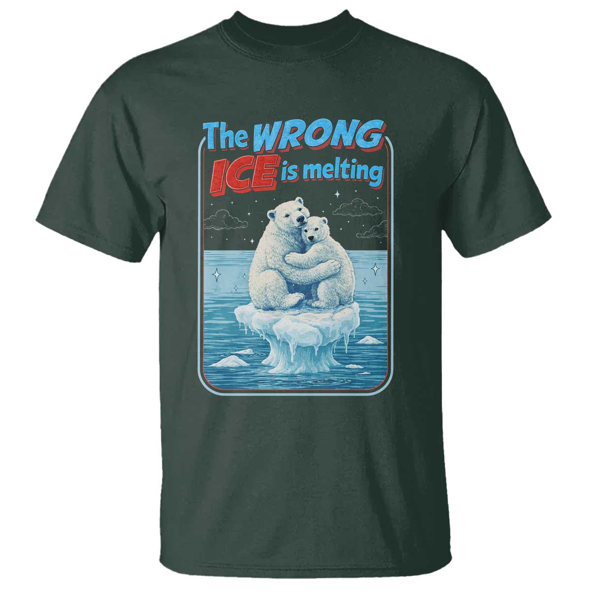 Fck Ice T Shirt The Wrong Ice Is Melting Polar Bear Social Justice TS10 Dark Forest Green Print Your Wear