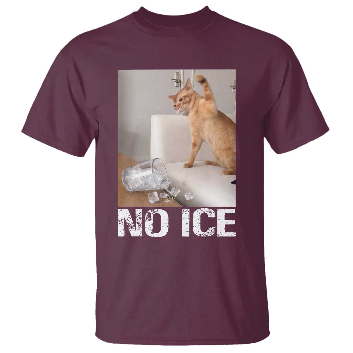Funny Cat Meme No Ice T Shirt Subtle FDT Political Satire Satirical Humor TS10 Maroon Print Your Wear