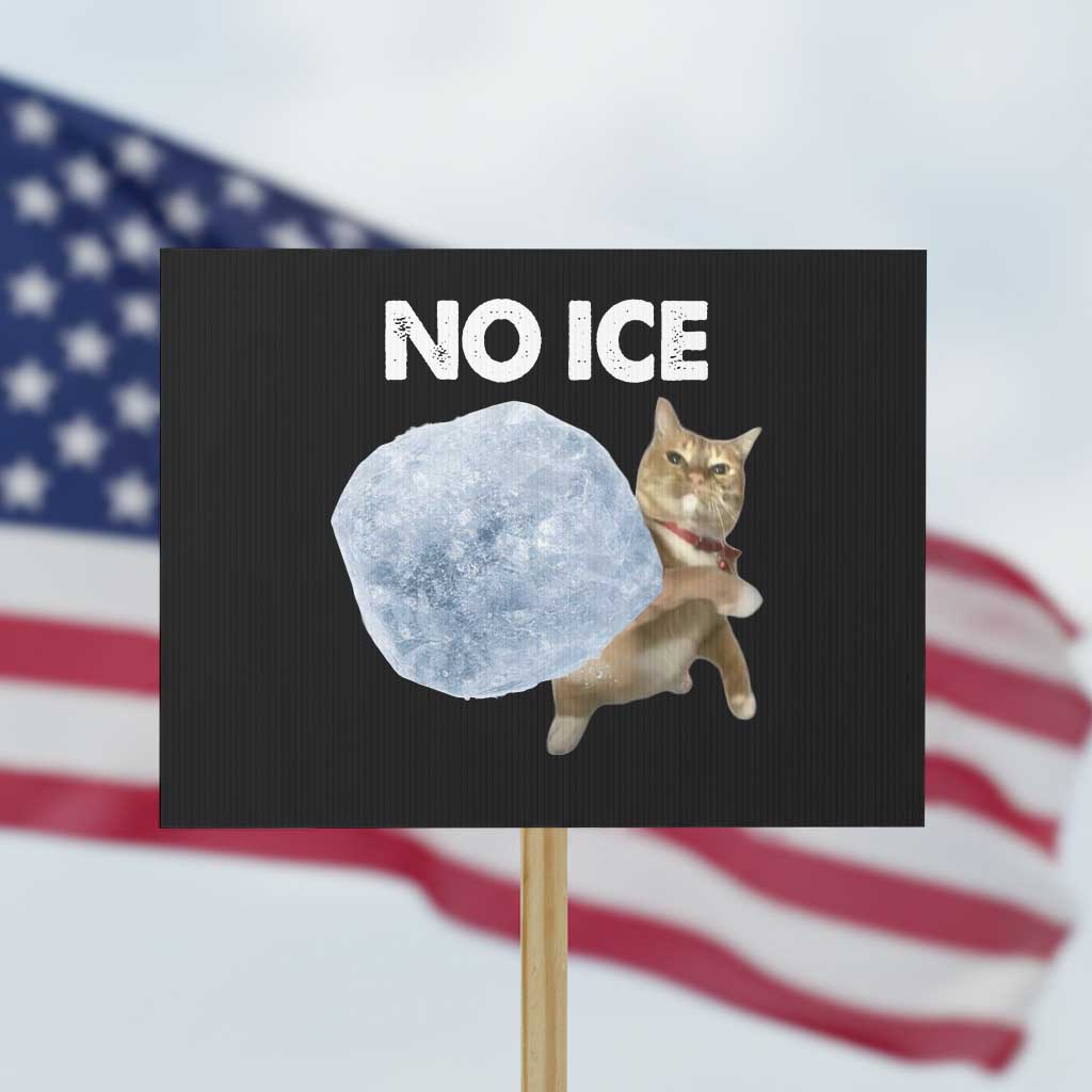No Ice Protest Sign Funny Cat Meme Subtle FDT Political Satire TS10 Horizontal 18