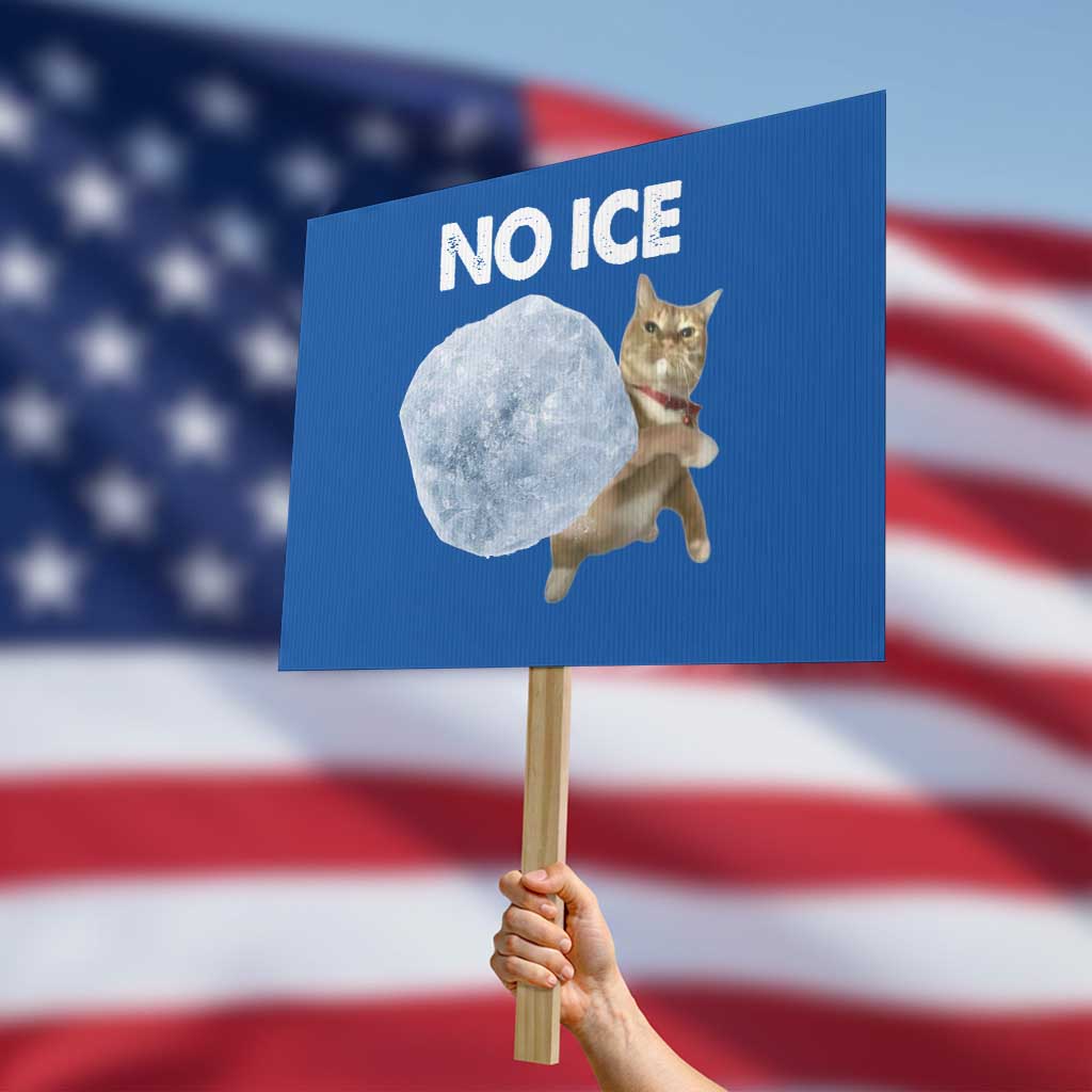 No Ice Protest Sign Funny Cat Meme Subtle FDT Political Satire TS10 Horizontal 18