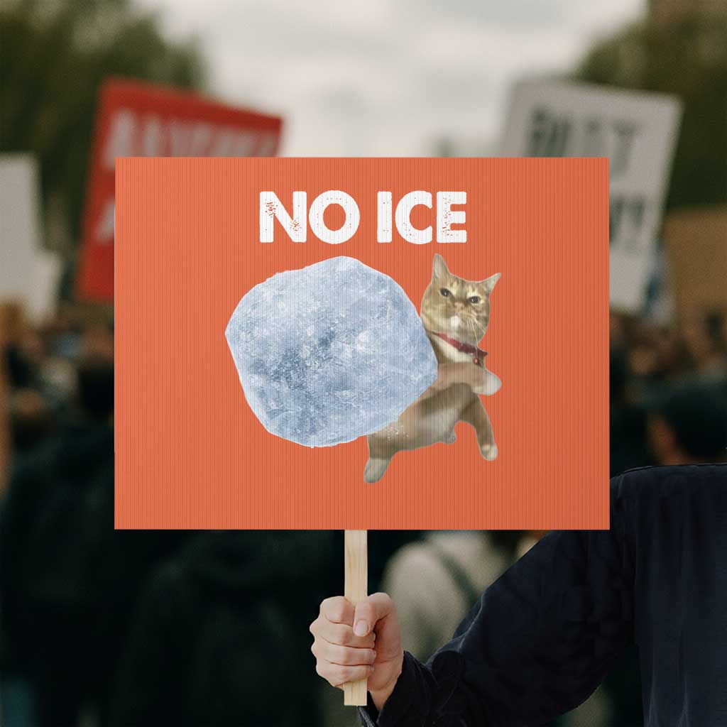 No Ice Protest Sign Funny Cat Meme Subtle FDT Political Satire TS10 Horizontal 18