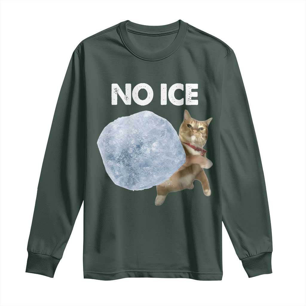 No Ice Long Sleeve Shirt Funny Cat Meme Subtle FDT Political Satire TS10 Dark Forest Green Print Your Wear