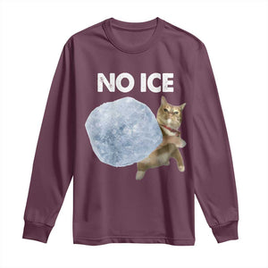 No Ice Long Sleeve Shirt Funny Cat Meme Subtle FDT Political Satire TS10 Maroon Print Your Wear