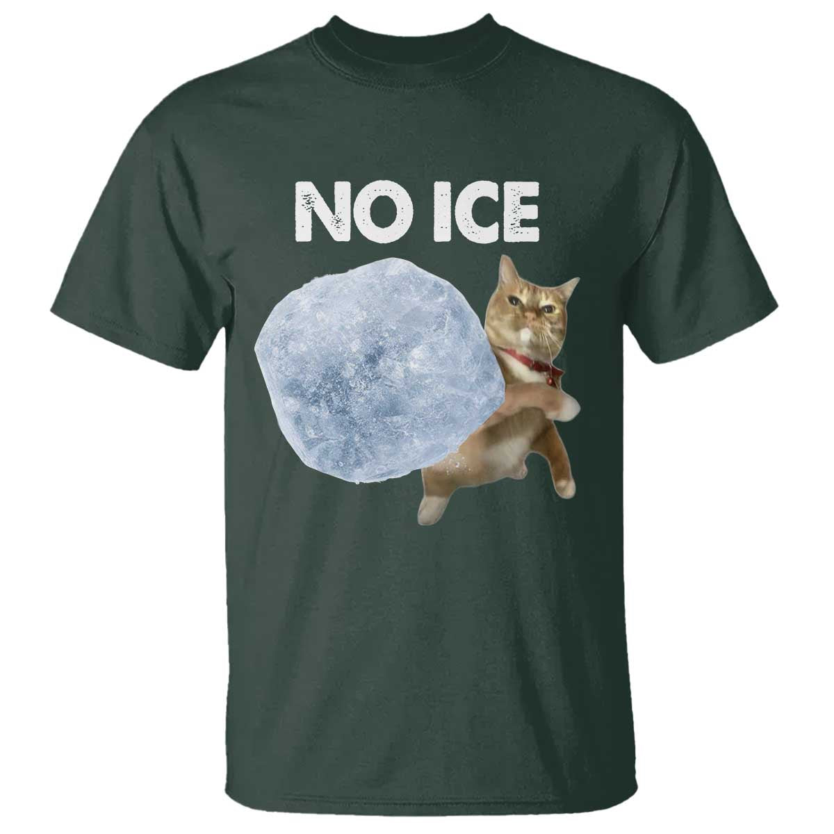 No Ice T Shirt Funny Cat Meme Subtle FDT Political Satire TS10 Dark Forest Green Print Your Wear