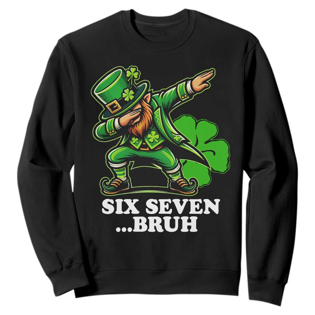 St Patricks Day Six Seven Bruh Sweatshirt Leprechaun 67 Meme Irish Ireland Lucky Shamrocks TS10 Black Print Your Wear