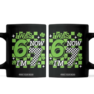 I Was 6 Now I'm 7 Coffee Mug Funny 7th 67 Birthday Meme Lucky Shamrock Checkered TS10 Black Print Your Wear