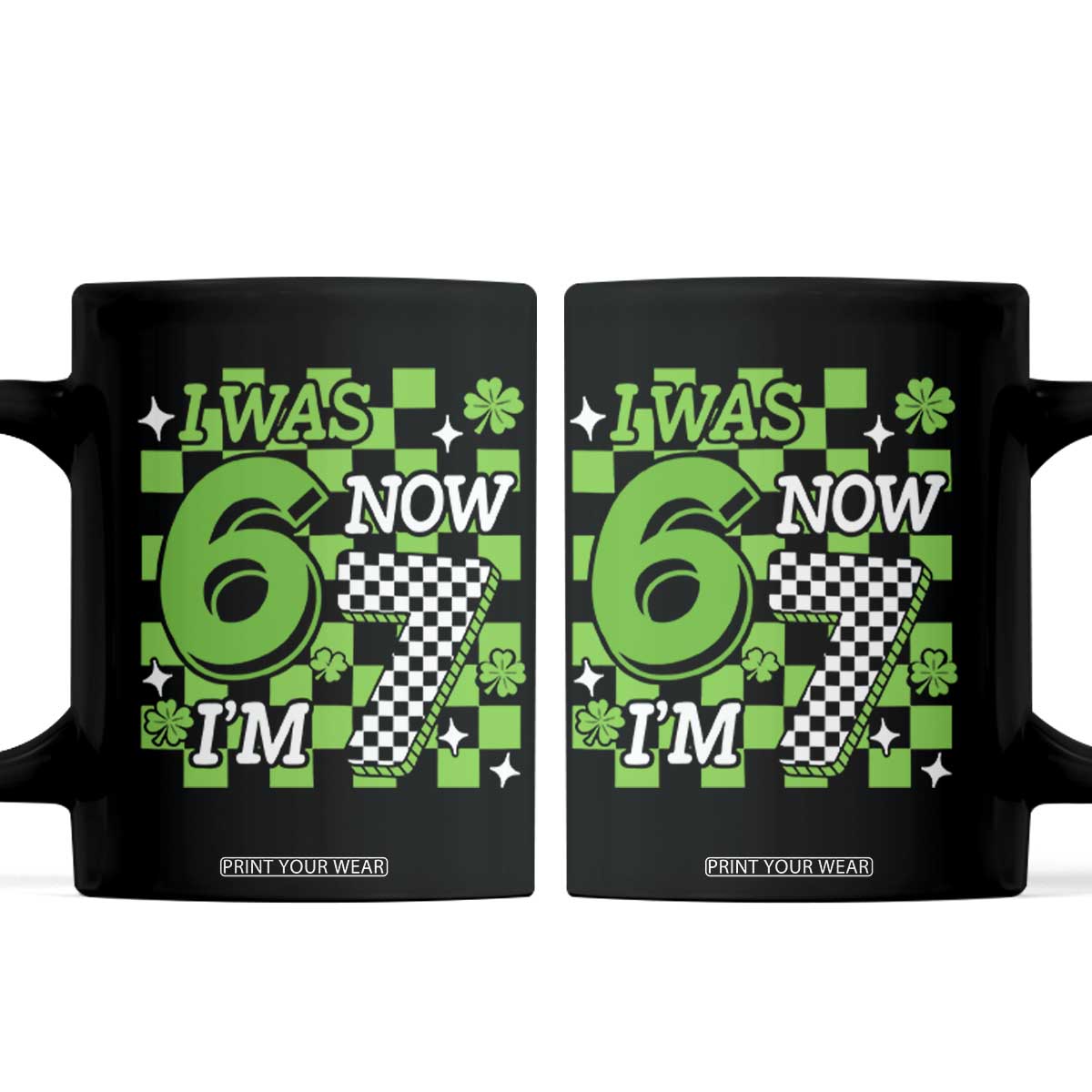 I Was 6 Now I'm 7 Coffee Mug Funny 7th 67 Birthday Meme Lucky Shamrock Checkered TS10 Black Print Your Wear