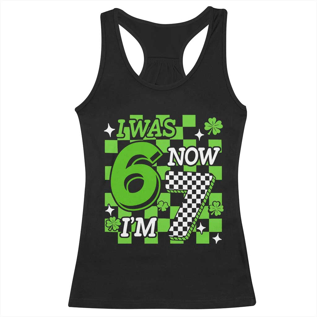 I Was 6 Now I'm 7 Racerback Tank Top Funny 7th 67 Birthday Meme Lucky Shamrock Checkered TS10 Black Print Your Wear