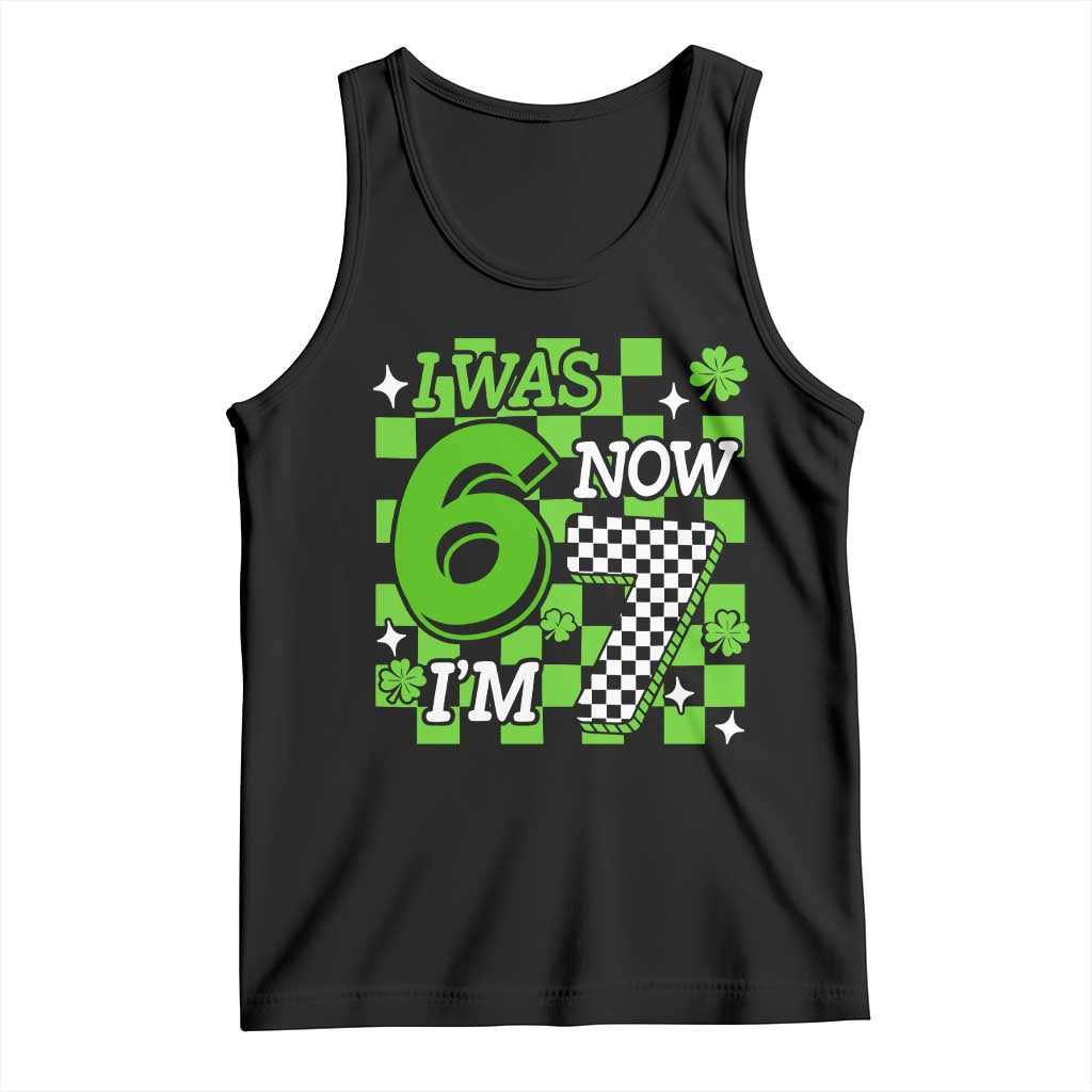 I Was 6 Now I'm 7 Tank Top Funny 7th 67 Birthday Meme Lucky Shamrock Checkered TS10 Black Print Your Wear
