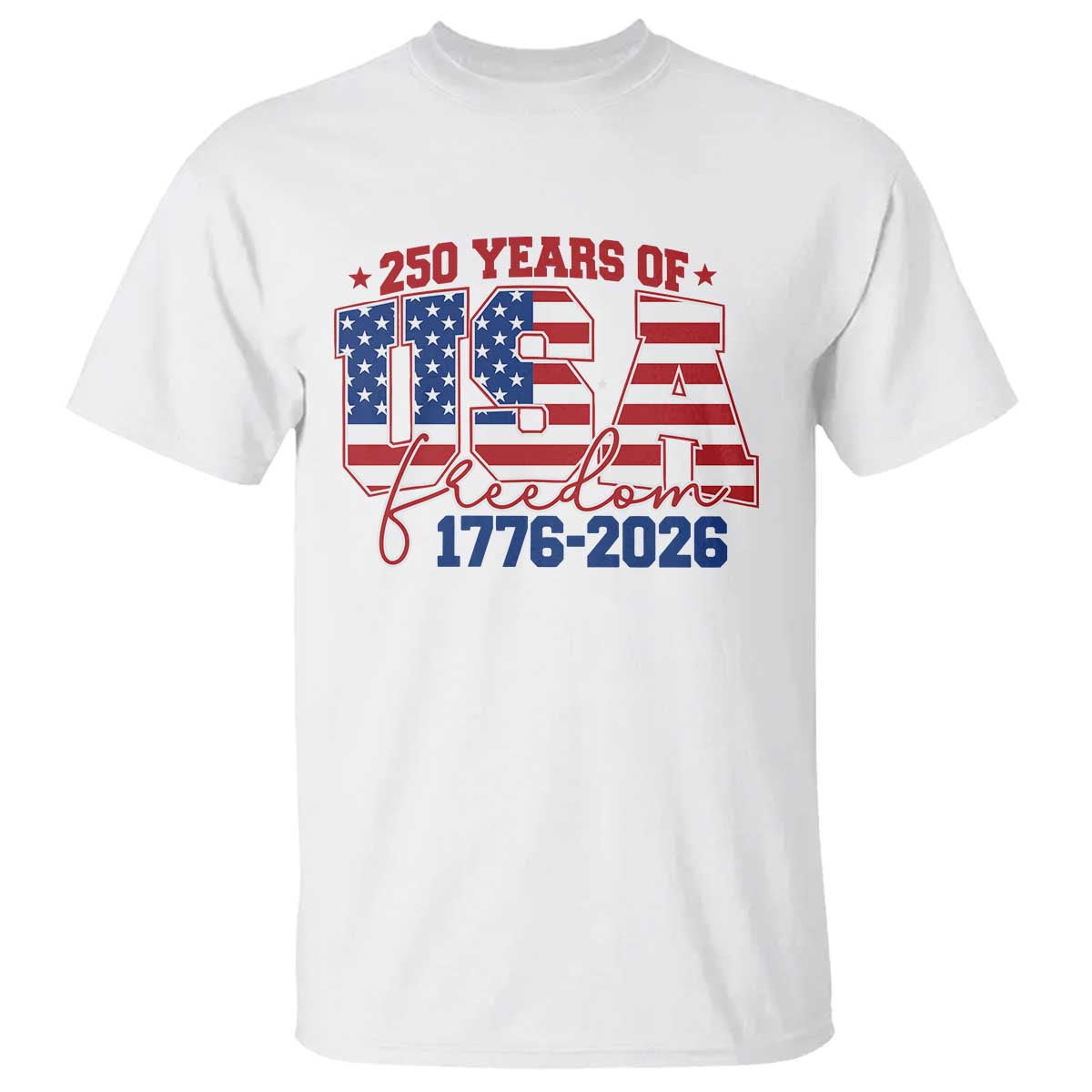 USA 250 Years Of Freedom T Shirt USA Independence 250th Anniversary 1776 2026 Patriotic Flag TS10 White Print Your Wear