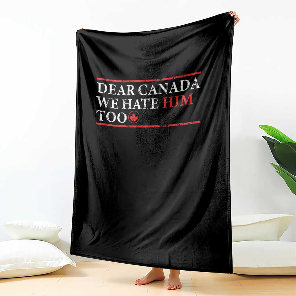 Dear Canada We Hate Him Too Throw Blanket Canadian Independence TS10 Print Your Wear