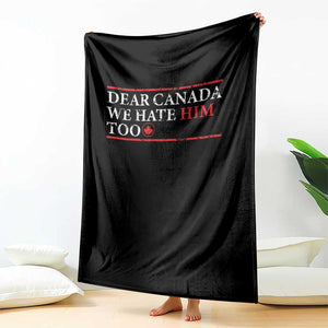 Dear Canada We Hate Him Too Throw Blanket Canadian Independence TS10 Print Your Wear