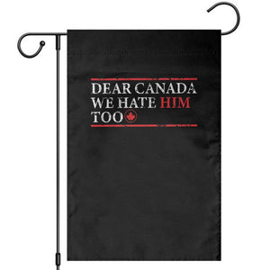 Dear Canada We Hate Him Too Garden Flag Canadian Independence TS10 Black Print Your Wear
