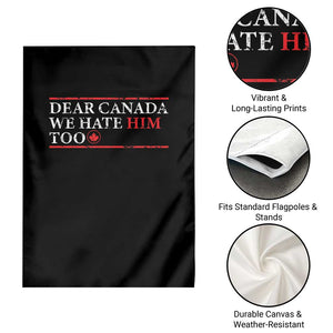 Dear Canada We Hate Him Too Garden Flag Canadian Independence TS10 Print Your Wear