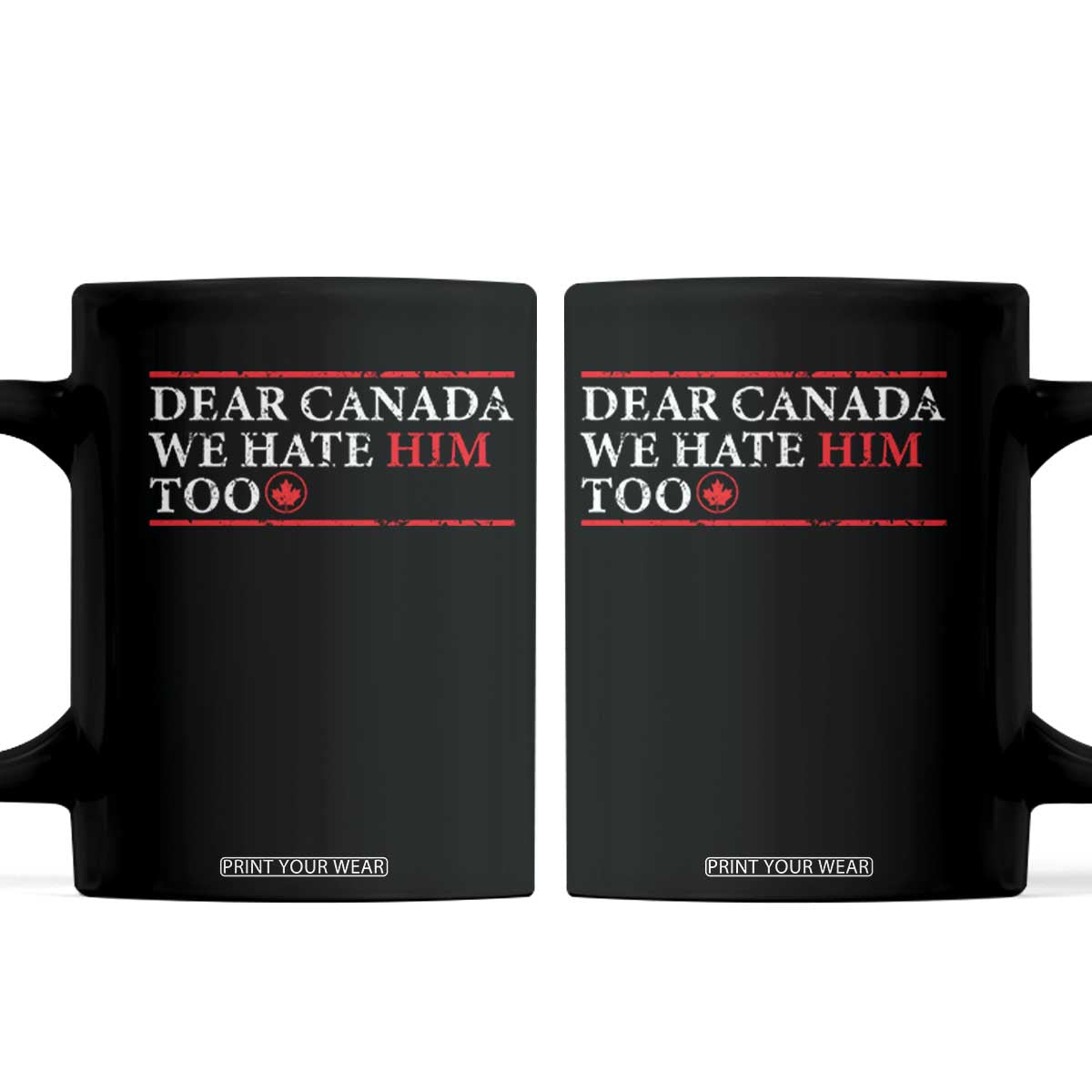 Dear Canada We Hate Him Too Coffee Mug Canadian Independence TS10 Black Print Your Wear