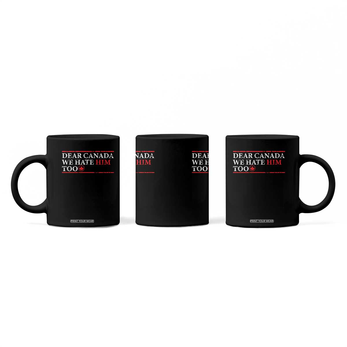 Dear Canada We Hate Him Too Coffee Mug Canadian Independence TS10 Print Your Wear