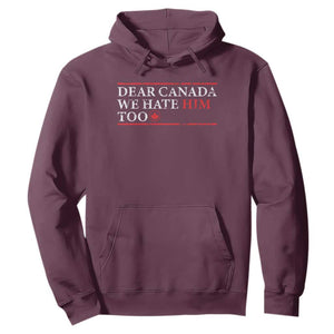 Dear Canada We Hate Him Too Hoodie Canadian Independence TS10 Maroon Print Your Wear