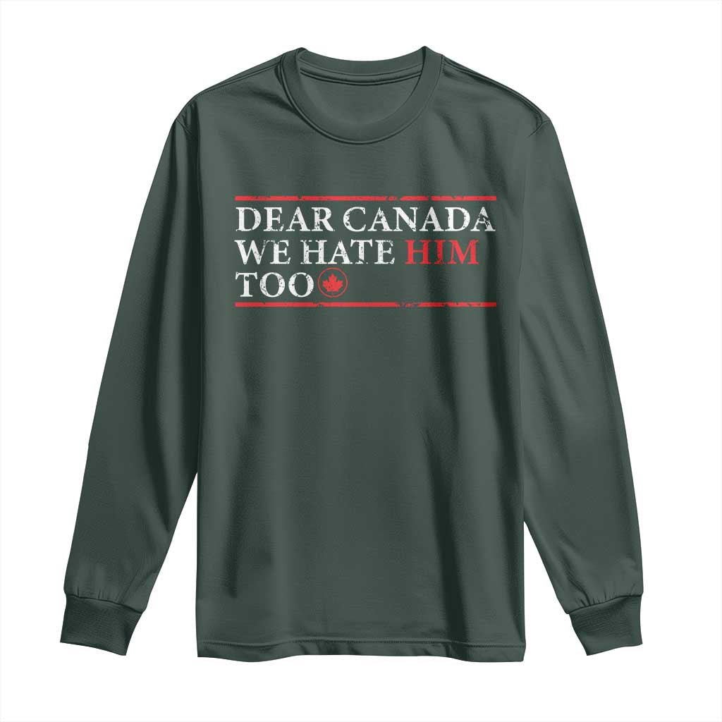 Dear Canada We Hate Him Too Long Sleeve Shirt Canadian Independence TS10 Dark Forest Green Print Your Wear