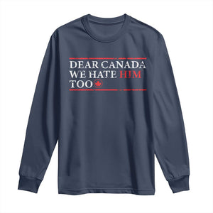 Dear Canada We Hate Him Too Long Sleeve Shirt Canadian Independence TS10 Navy Print Your Wear