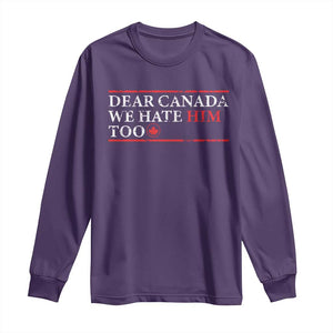 Dear Canada We Hate Him Too Long Sleeve Shirt Canadian Independence TS10 Purple Print Your Wear