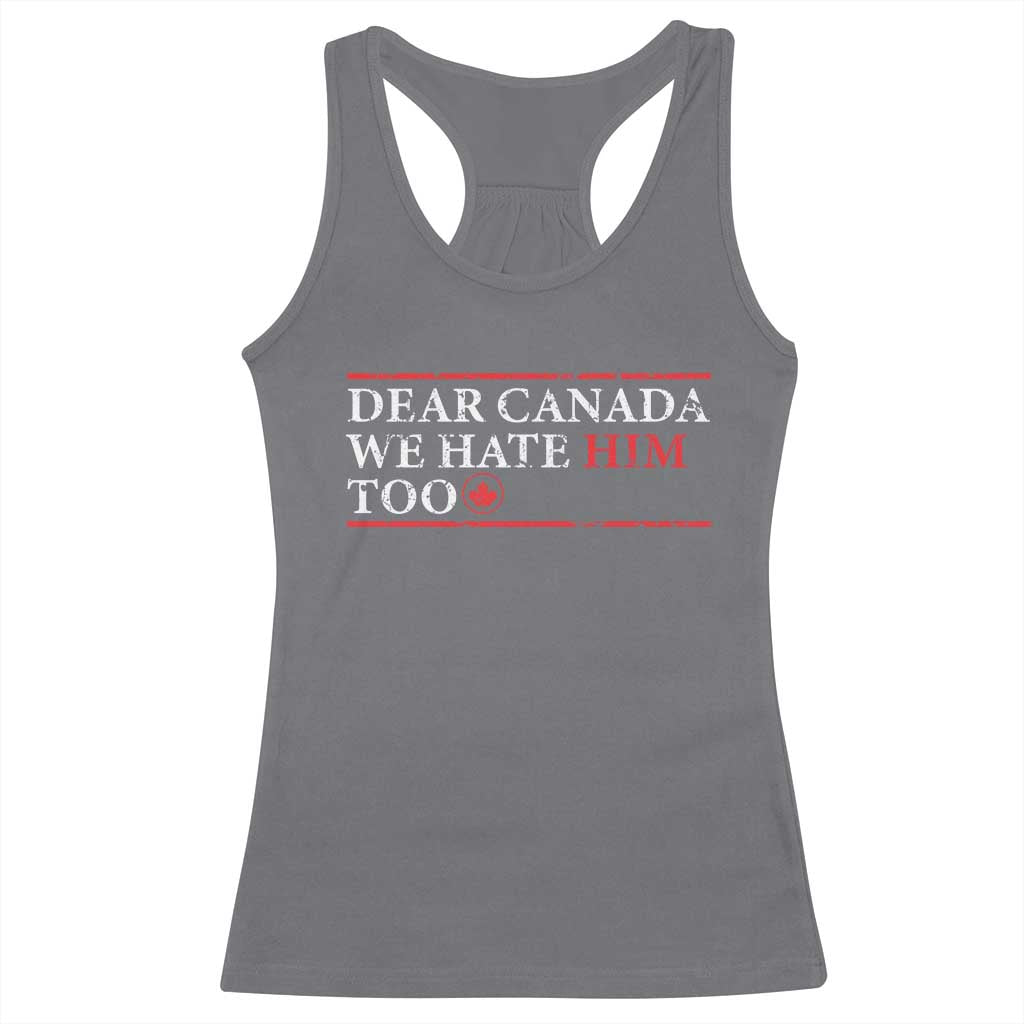 Dear Canada We Hate Him Too Racerback Tank Top Canadian Independence TS10 Charcoal Print Your Wear