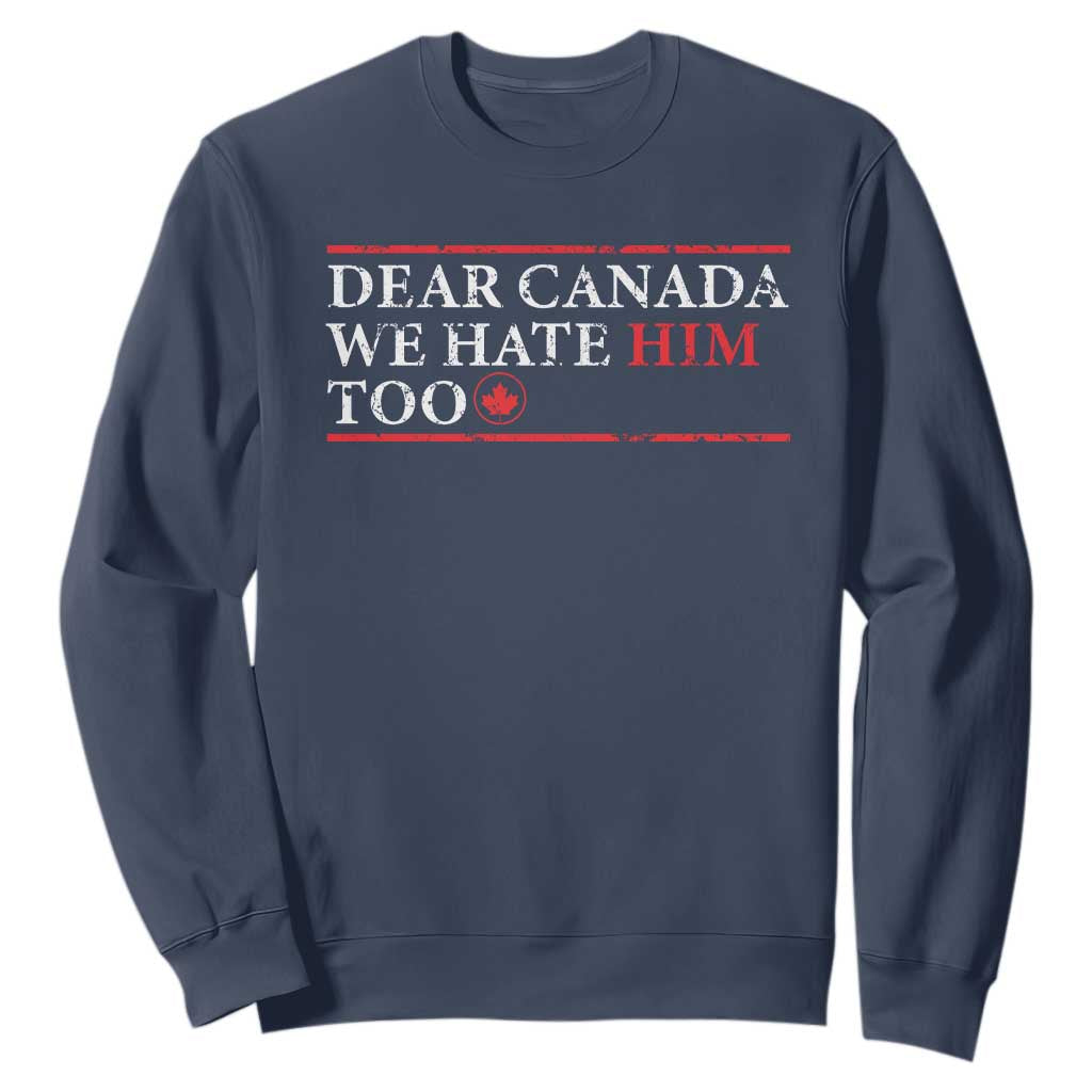 Dear Canada We Hate Him Too Sweatshirt Canadian Independence TS10 Navy Print Your Wear