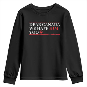 Dear Canada We Hate Him Too Youth Sweatshirt Canadian Independence TS10 Black Print Your Wear