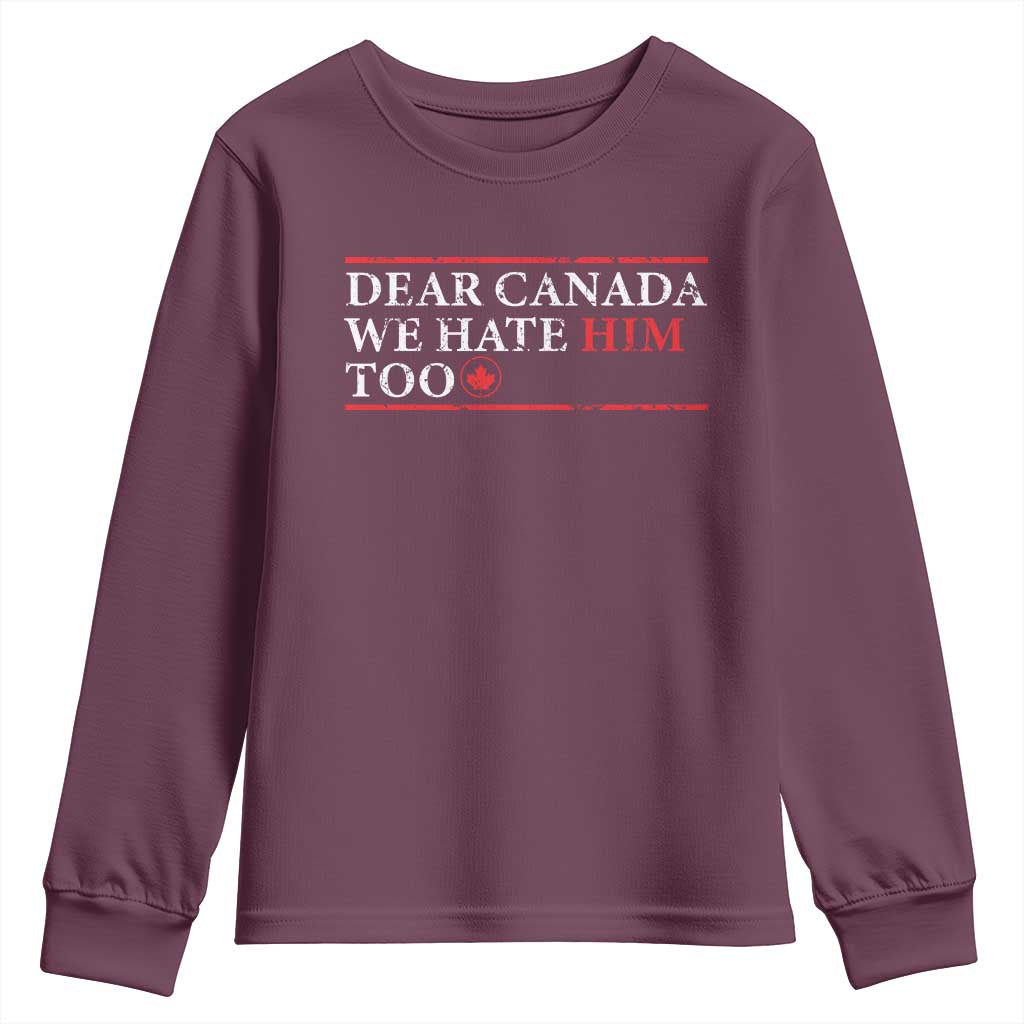 Dear Canada We Hate Him Too Youth Sweatshirt Canadian Independence TS10 Maroon Print Your Wear