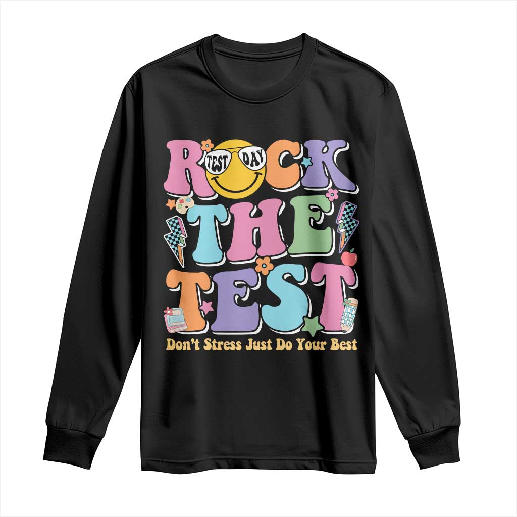 Teacher Test Day Long Sleeve Shirt Rock The Test Dont Stress Just Do Your Best Cute Groovy TS10 Black Print Your Wear