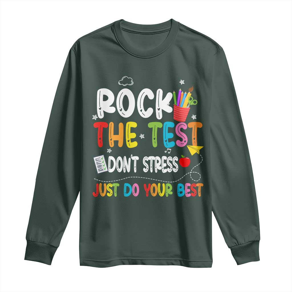 Rock The Test Day Long Sleeve Shirt Teacher Exam Testing Outfit Just Do Your Best TS10 Dark Forest Green Print Your Wear