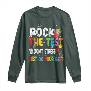 Rock The Test Day Long Sleeve Shirt Teacher Exam Testing Outfit Just Do Your Best TS10 Dark Forest Green Print Your Wear